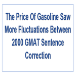 The Price Of Gasoline Saw More Fluctuations Between 2000 GMAT Sentence Correction